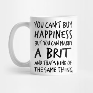 You can’t buy happiness but you can marry a birth and that’s kind of the same thing Mug